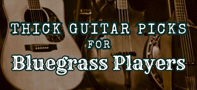 Thick Guitar Picks for Bluegrass Players Thick Guitar Picks for Bluegrass Players
